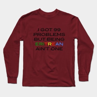 99 problems Eritrea Long Sleeve T-Shirt